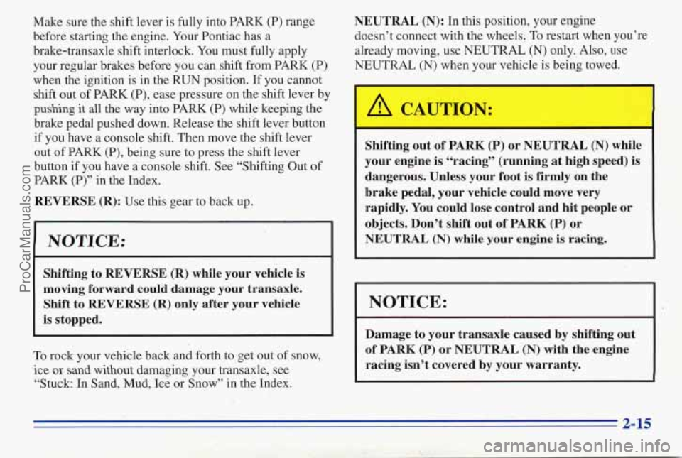 PONTIAC PONTIAC 1996 Owners Manual Make sure the shift lever is fully into PARK (P) range
before starting the engine. Your Pontiac has a
brake-transaxle shift interlock. You must fully apply
your regular brakes. befor PONTIAC PONTIAC 1996 Owners Manual Make sure the shift lever is fully into PARK (P) range
before starting the engine. Your Pontiac has a
brake-transaxle shift interlock. You must fully apply
your regular brakes. befor