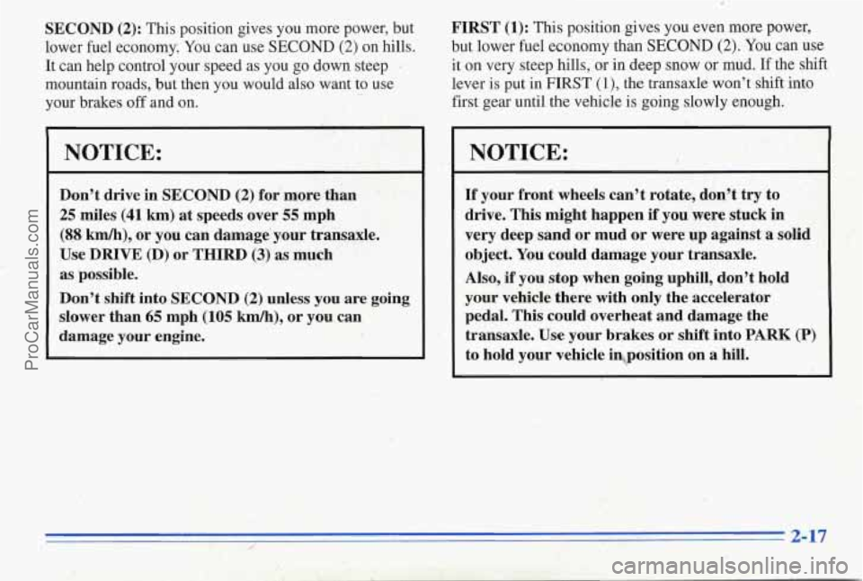 PONTIAC PONTIAC 1996 User Guide SECOND (2): This position gives you more power, but
lower fuel economy; You can use SECOND
(2) on hills.
It can help control your speed as you
go down steep .
mountain roads, but t PONTIAC PONTIAC 1996 User Guide SECOND (2): This position gives you more power, but
lower fuel economy; You can use SECOND
(2) on hills.
It can help control your speed as you
go down steep .
mountain roads, but t