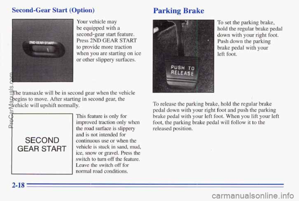 PONTIAC PONTIAC 1996 Manual Online Second-Gear Start (Option) Parking Brake
Your vehicle may
be equipped with a
second-gear start feature.
Press
2ND GEAR START
to provide more traction
when you
are starting on ice
or PONTIAC PONTIAC 1996 Manual Online Second-Gear Start (Option) Parking Brake
Your vehicle may
be equipped with a
second-gear start feature.
Press
2ND GEAR START
to provide more traction
when you
are starting on ice
or
