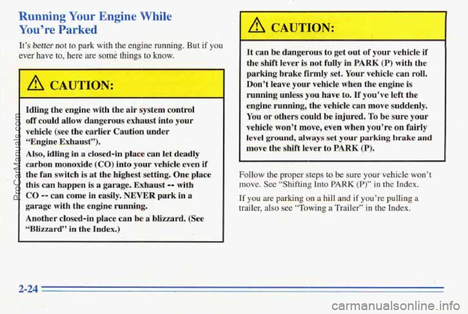 PONTIAC PONTIAC 1996 User Guide Running Your Engine While
You’re Parked
It’s bewr not to park with the engine ruanhig. But if you
ever have to, here are some things to know.
:- I .. .,
Idling the engine. with the air sys PONTIAC PONTIAC 1996 User Guide Running Your Engine While
You’re Parked
It’s bewr not to park with the engine ruanhig. But if you
ever have to, here are some things to know.
:- I .. .,
Idling the engine. with the air sys