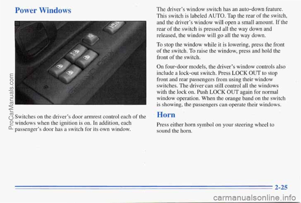 PONTIAC PONTIAC 1996 Owners Manual Power Windows The drivers window switch has an auto-down feature.
This switch is labeled AUTO. Tap the rear of the switch,
and the drivers window will open
a small amount. If the
r PONTIAC PONTIAC 1996 Owners Manual Power Windows The drivers window switch has an auto-down feature.
This switch is labeled AUTO. Tap the rear of the switch,
and the drivers window will open
a small amount. If the
r
