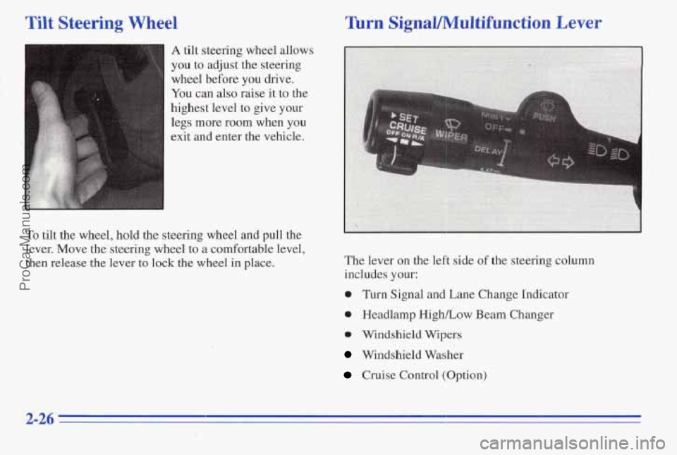 PONTIAC PONTIAC 1996 Owners Manual Tilt Steer!-g Wheel
A tilt steering wheel allows
you to adjust the steering
wheel before
you drive.
You can also raise it to the
highest level to give
your
legs more room when you
PONTIAC PONTIAC 1996 Owners Manual Tilt Steer!-g Wheel
A tilt steering wheel allows
you to adjust the steering
wheel before
you drive.
You can also raise it to the
highest level to give
your
legs more room when you