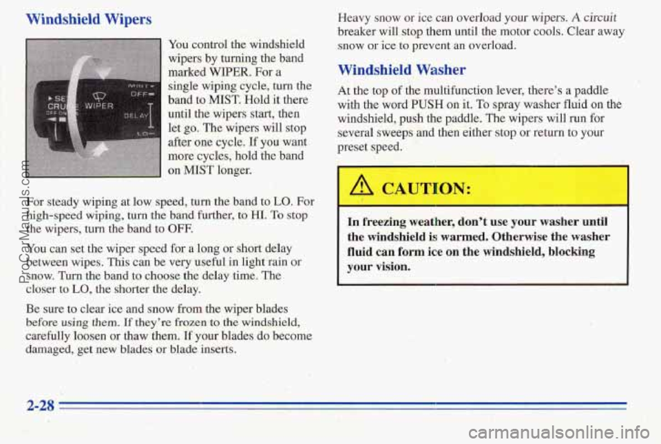 PONTIAC PONTIAC 1996 Owners Manual Windshield Wipers
You. control the windshield
wipers
by tuning the band
marked WIPER. Fora
single wiping cycle,
turn the
band to
MIST. Hold it there
until
the wipers start; then
let
go PONTIAC PONTIAC 1996 Owners Manual Windshield Wipers
You. control the windshield
wipers
by tuning the band
marked WIPER. Fora
single wiping cycle,
turn the
band to
MIST. Hold it there
until
the wipers start; then
let
go