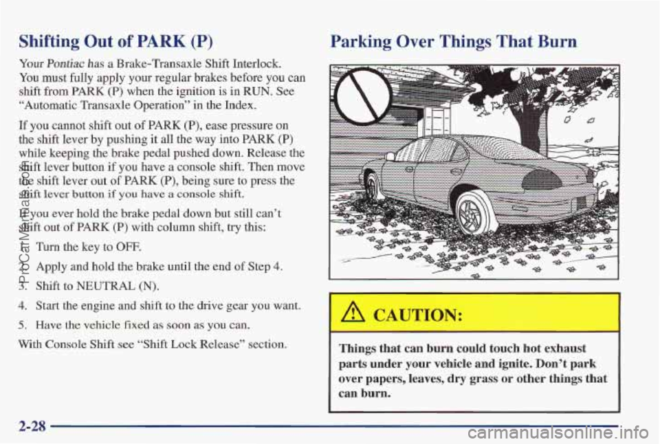 PONTIAC PONTIAC 1997 Owners Manual Shifting Out of PARK (P)
Your Pontiac has a Brake-Transaxle Shift Interlock.
You must fully apply your regular brakes before
you can
shift from
PARK (P) when the ignition is in RUN. See
PONTIAC PONTIAC 1997 Owners Manual Shifting Out of PARK (P)
Your Pontiac has a Brake-Transaxle Shift Interlock.
You must fully apply your regular brakes before
you can
shift from
PARK (P) when the ignition is in RUN. See