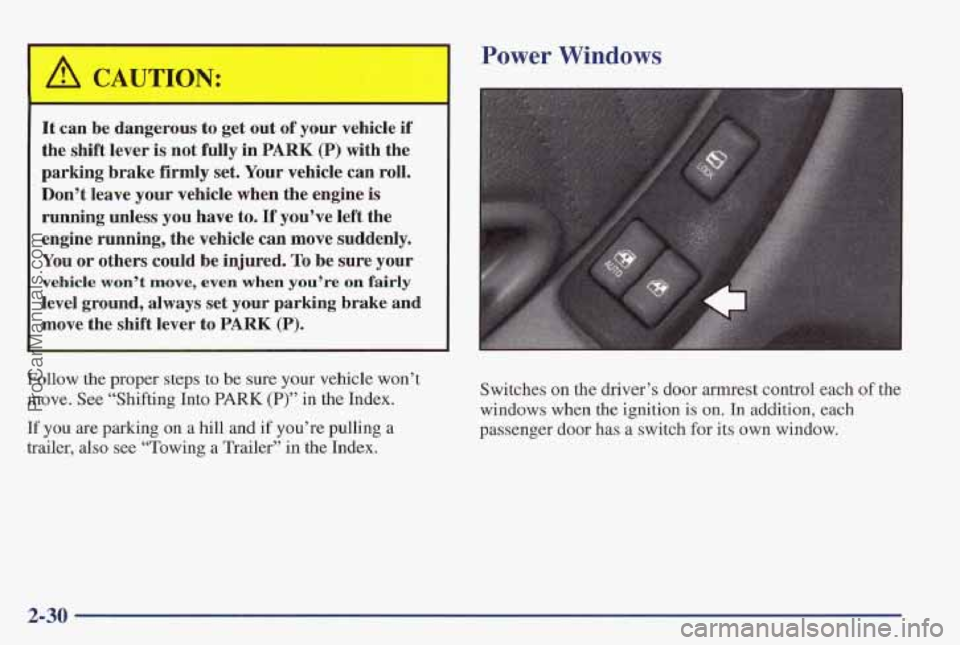 PONTIAC PONTIAC 1997 Owners Manual It can be dangerous to get out of your vehicle if
the shift lever is not fully in PARK (P) with the
parking brake firmly set. Your vehicle can roll.
Don’t leave your vehicle when the PONTIAC PONTIAC 1997 Owners Manual It can be dangerous to get out of your vehicle if
the shift lever is not fully in PARK (P) with the
parking brake firmly set. Your vehicle can roll.
Don’t leave your vehicle when the