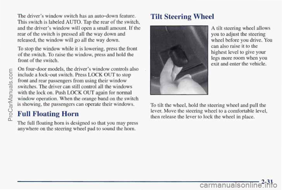 PONTIAC PONTIAC 1997 Owners Manual The driver’s window switch has an auto-down feature.
This switch
is labeled AUTO. Tap the rear of the switch,
and the driver’s window will open a small amount. If the
rear of the sw PONTIAC PONTIAC 1997 Owners Manual The driver’s window switch has an auto-down feature.
This switch
is labeled AUTO. Tap the rear of the switch,
and the driver’s window will open a small amount. If the
rear of the sw