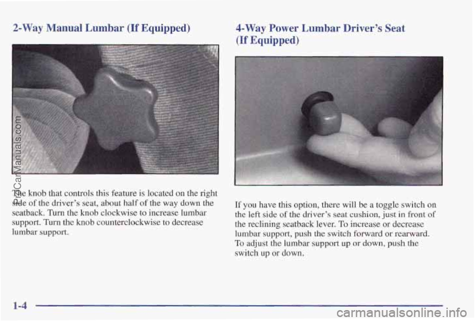 PONTIAC PONTIAC 1997 User Guide 2-Way Manual  Lumbar (If Equipped) 4-Way Power Lumbar Driver’s Seat 
(If Equipped) 
The knob that controls  this feature  is located on the right 
side 
of the driver’s  seat, about half of the wa