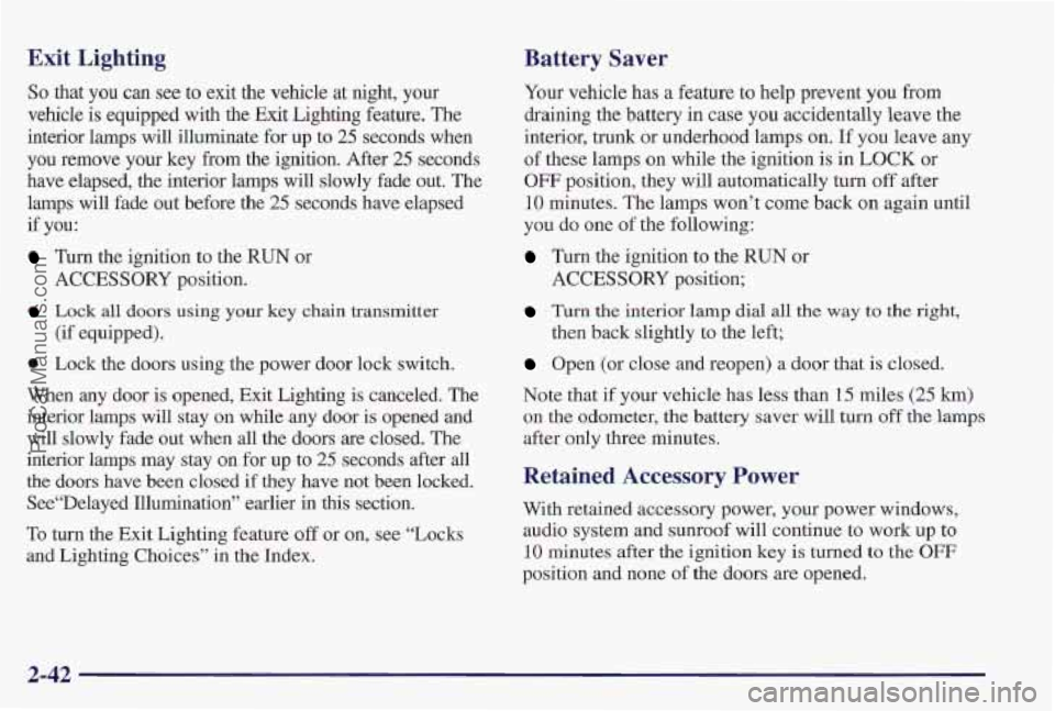 PONTIAC PONTIAC 1997 Owners Manual Exit Lighting Battery Saver
Your vehicle has a feature to help prevent you from
draining the battery
in case you accidentally leave the
interior, trunk or underhood lamps on.
If YOU l PONTIAC PONTIAC 1997 Owners Manual Exit Lighting Battery Saver
Your vehicle has a feature to help prevent you from
draining the battery
in case you accidentally leave the
interior, trunk or underhood lamps on.
If YOU l