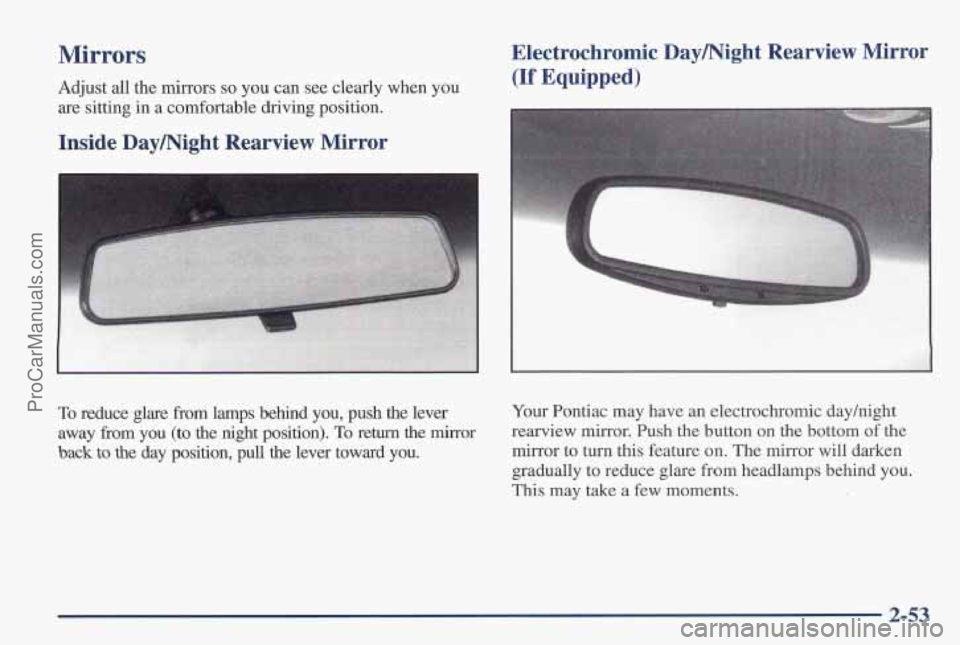 PONTIAC PONTIAC 1997 Owners Manual Mirrors
Adjust all the mirrors so you can see clearly when you
are sitting in a comfortable driving position.
Inside Daymight Rearview Mirror Electrochromic
Daymight Rearview Mirror
(If E PONTIAC PONTIAC 1997 Owners Manual Mirrors
Adjust all the mirrors so you can see clearly when you
are sitting in a comfortable driving position.
Inside Daymight Rearview Mirror Electrochromic
Daymight Rearview Mirror
(If E