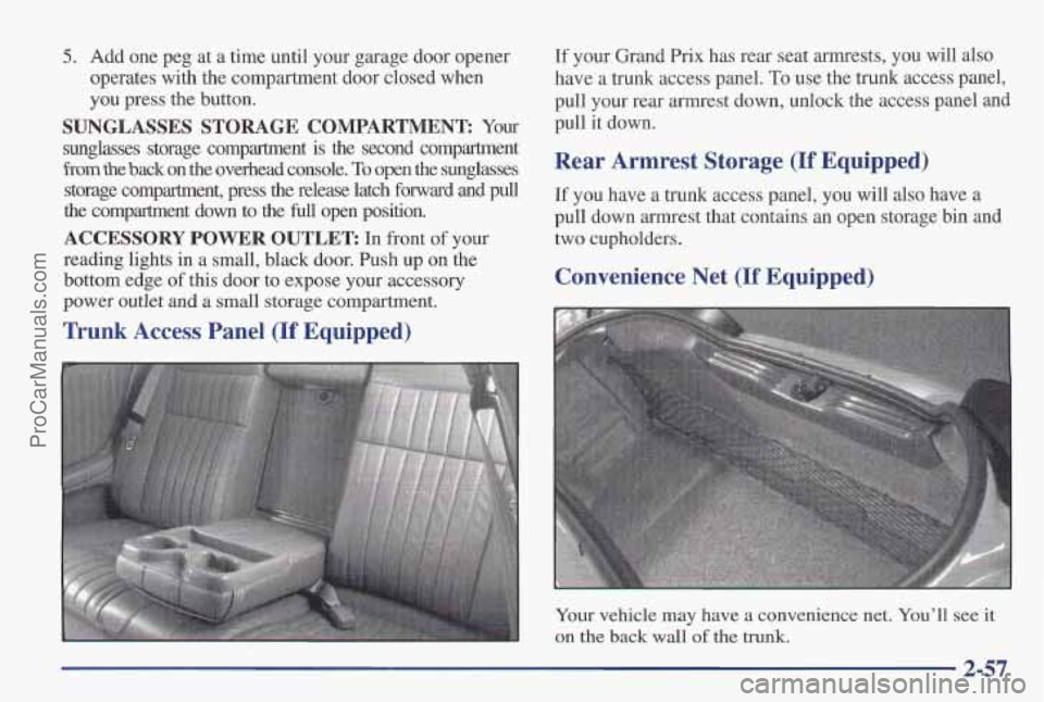 PONTIAC PONTIAC 1997  Owners Manual 5. Add one peg  at a time  until your  garage door opener 
operates with the compartment door  closed when 
you  press  the  button. 
SUNGLASSES  STORAGE  COMPARTMENT Your 
sunglasses  storage  compar