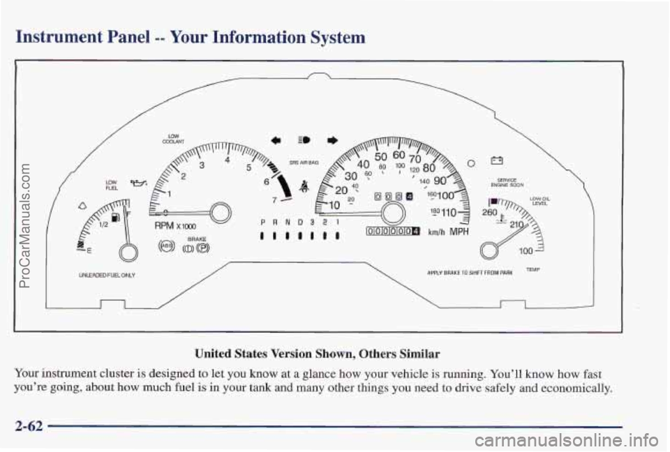 PONTIAC PONTIAC 1997  Owners Manual Instrument Panel -- Your Information  System 
LOW -1 FUEL 
I -E 
w 
UNWED FUEL ONLY 
>> LOW OIL 
APPLY BAAKE TO SHIFT FROM PARK TEMP 
United States Version Shown, Others Similar 
Your instrument  clus