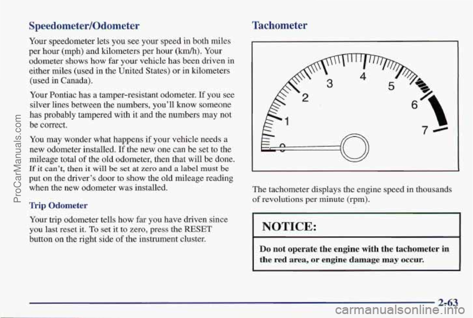 PONTIAC PONTIAC 1997  Owners Manual Speedometer/Odometer 
Your speedometer lets you  see your speed in both miles 
per  hour (mph) and kilometers  per hour 
(km/h). Your 
odometer shows how far your vehicle  has been driven 
in 
either 