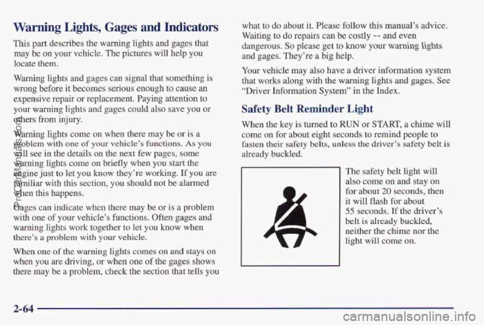 PONTIAC PONTIAC 1997  Owners Manual Warning  Lights,  Gages  and  Indicators 
This  part describes the warning  lights and gages that 
may  be  on  your vehicle. The pictures will help 
you 
locate them. 
Warning  lights and gages can s