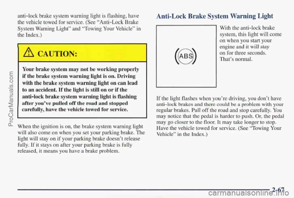 PONTIAC PONTIAC 1997 Owners Manual anti-lock brake system warning light is flashing, have
the vehicle towed for service. (See “Anti-Lock Brake
System Warning Light” and “Towing Your Vehicle” in
the Index.)
A CAUTI PONTIAC PONTIAC 1997 Owners Manual anti-lock brake system warning light is flashing, have
the vehicle towed for service. (See “Anti-Lock Brake
System Warning Light” and “Towing Your Vehicle” in
the Index.)
A CAUTI