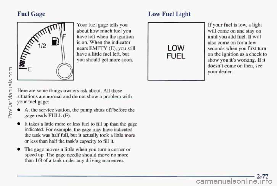 PONTIAC PONTIAC 1997  Owners Manual Fuel  Gage Low Fuel  Light 
Your fuel gage tells  you 
about  how much  fuel you 
have  left  when the ignition 
is on. When  the indicator 
nears 
EMPTY (E), you  still 
have  a little  fuel  left,  
