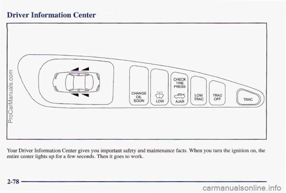 PONTIAC PONTIAC 1997  Owners Manual Driver Information Center 
. ~ = .. .. .. -. . 
.  .. - .. .. -. . .. - . 
I 
CHANGE OIL SOON c 
Your Driver Information Center gives you important safety and maintenance facts, When you turn the igni