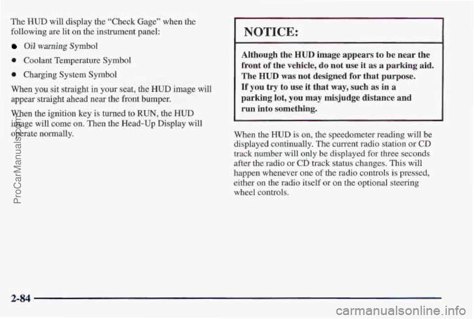PONTIAC PONTIAC 1997  Owners Manual The HUD will display the “Check Gage” when the 
following  are lit on the instrument panel: 
Oil warning Symbol 
0 Coolant Temperature Symbol 
0 Charging System Symbol 
When  you sit straight  in 