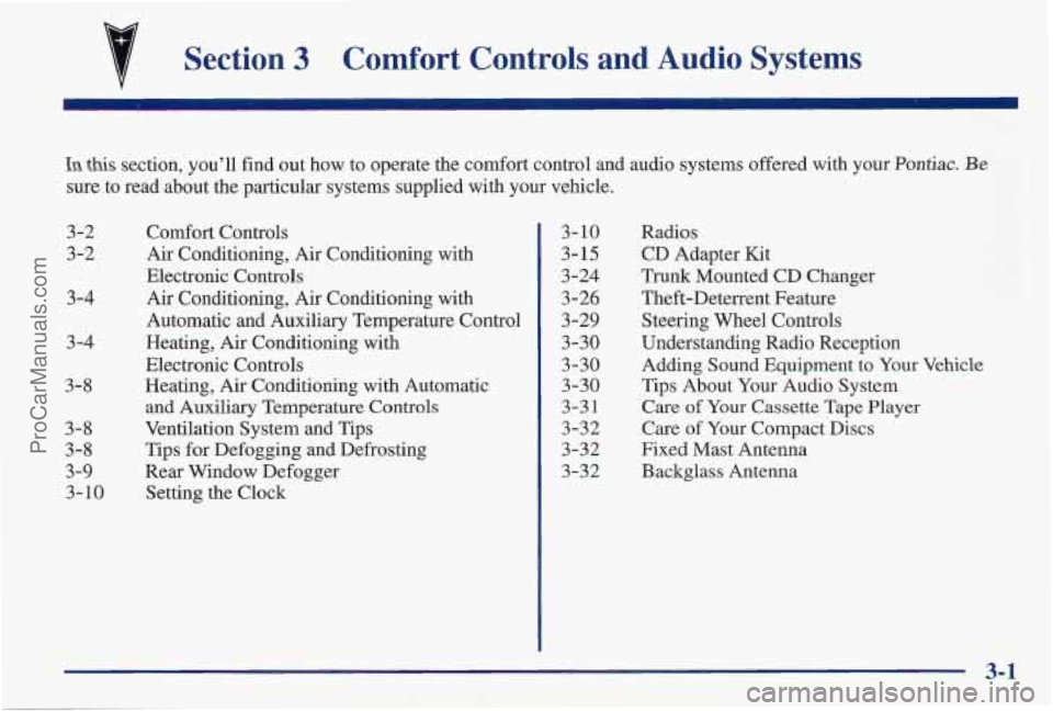 PONTIAC PONTIAC 1997  Owners Manual Section 3 Comfort  Controls  and  Audio  Systems 
In this section, youll  find out how  to operate the comfort control and audio systems offered  with your  Pontiac. Be 
sure to  read  about the part