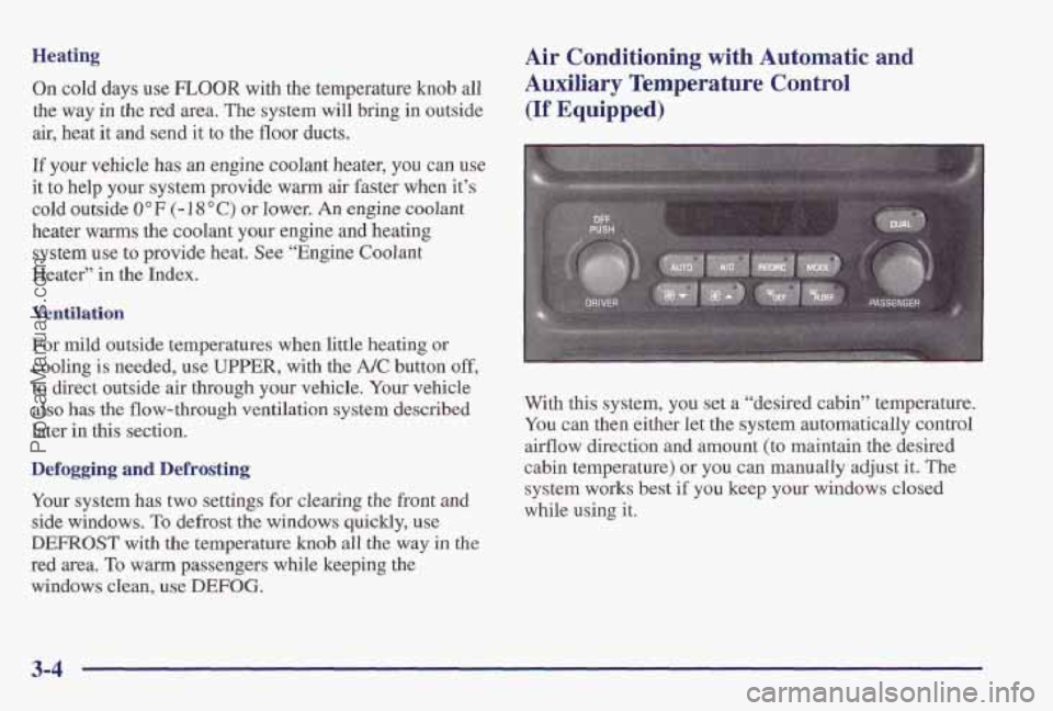 PONTIAC PONTIAC 1997  Owners Manual Heating 
On cold days use FLOOR with  the  temperature knob all 
the 
way in the red  area. The system will bring in outside 
air,  heat  it and  send 
it to the floor  ducts. 
If your vehicle  has an