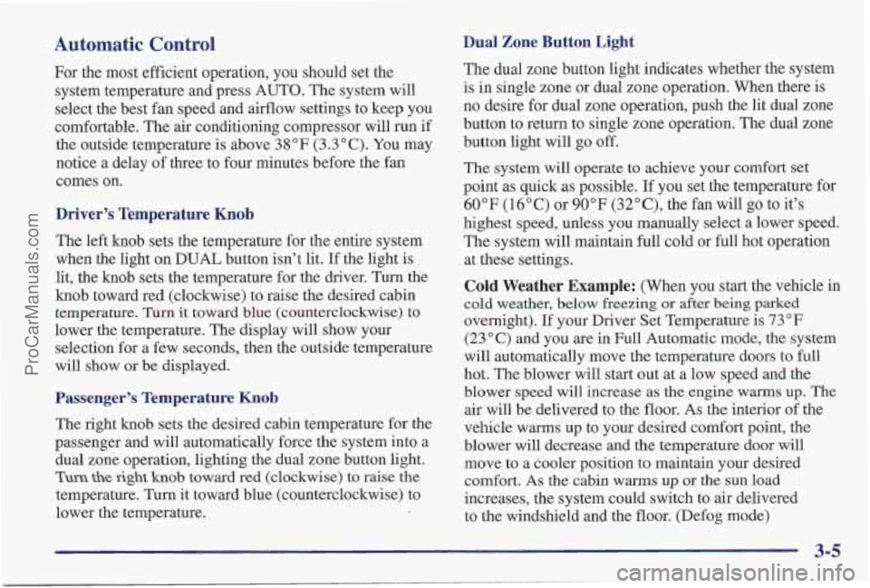 PONTIAC PONTIAC 1997  Owners Manual Automatic Control Dual  Zone  Button  Light 
For the most efficient operation, you should set the 
system temperature and press  AUTO. The system will 
select  the best  fan speed and airflow settings
