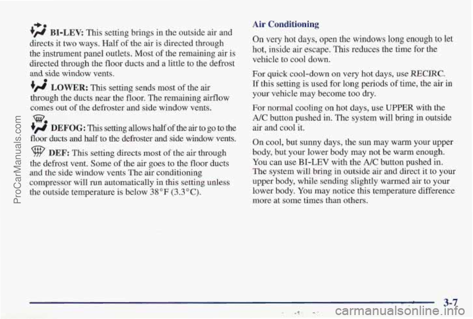 PONTIAC PONTIAC 1997  Owners Manual +* 
+ BI-LEV: This setting brings in  the outside air and 
directs  it two ways. Half  of the  air 
is directed through 
the instrument  panel  outlets. Most of the remaining  air  is 
directed throu
