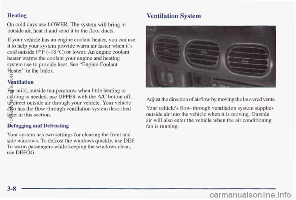 PONTIAC PONTIAC 1997  Owners Manual Heating 
On cold days use LOWER. The system will bring in 
outside air, heat  it  and send it  to  the  floor  ducts. 
If  your vehicle  has  an  engine  coolant  heater, you can 
use 
it  to help you