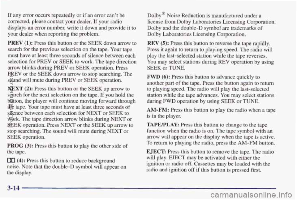 PONTIAC PONTIAC 1997 Owners Manual If any error occurs repeatedly or if an error cant be
corrected, please contact your dealer.
If your radio
displays an error number, write it down and provide it to
your dealer when reporting PONTIAC PONTIAC 1997 Owners Manual If any error occurs repeatedly or if an error cant be
corrected, please contact your dealer.
If your radio
displays an error number, write it down and provide it to
your dealer when reporting