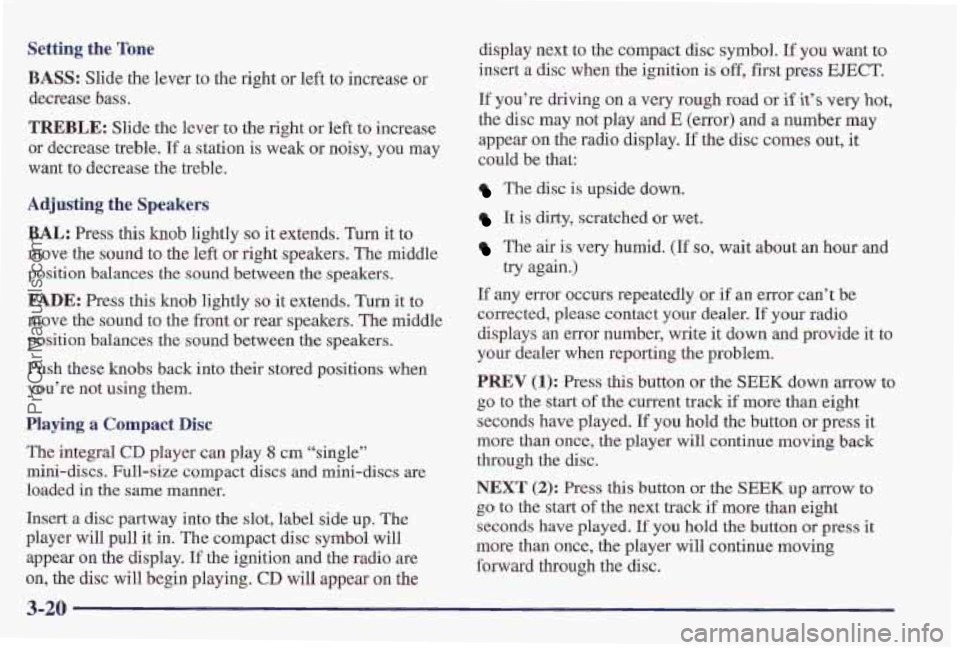 PONTIAC PONTIAC 1997 Owners Manual Setting the Tone
BASS: Slide the lever to the right or left to increase or
decrease
bass.
TREBLE: Slide the lever to the right or left to increase
or decrease treble.
If a station is weak PONTIAC PONTIAC 1997 Owners Manual Setting the Tone
BASS: Slide the lever to the right or left to increase or
decrease
bass.
TREBLE: Slide the lever to the right or left to increase
or decrease treble.
If a station is weak