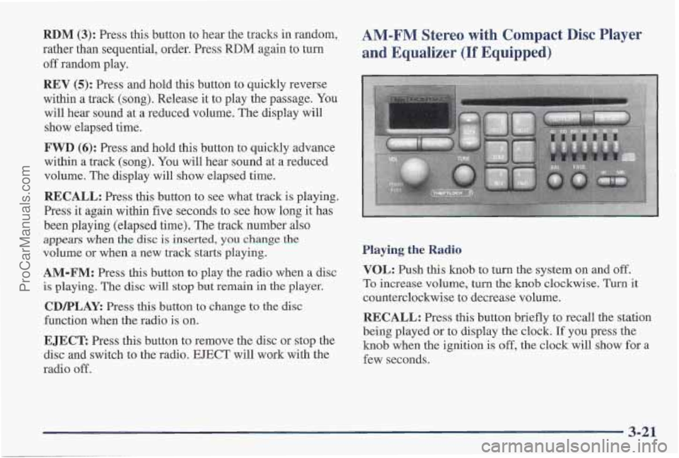 PONTIAC PONTIAC 1997  Owners Manual RDM (3): Press this button to hear the tracks in random, 
rather than sequential, order. Press 
RDM again to  turn 
off random play. 
AM-FM Stereo  with  Compact  Disc  Player 
and  Equalizer 
(If Equ