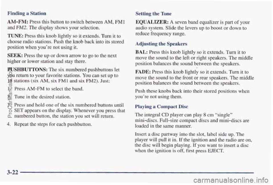 PONTIAC PONTIAC 1997 Owners Manual Finding a Station
AM-FM: Press this button to switch between AM, FM1
and FM2. The display shows your selection.
TUNE: Press this knob lightly so it extends. Turn it to
choose radio stations. P PONTIAC PONTIAC 1997 Owners Manual Finding a Station
AM-FM: Press this button to switch between AM, FM1
and FM2. The display shows your selection.
TUNE: Press this knob lightly so it extends. Turn it to
choose radio stations. P