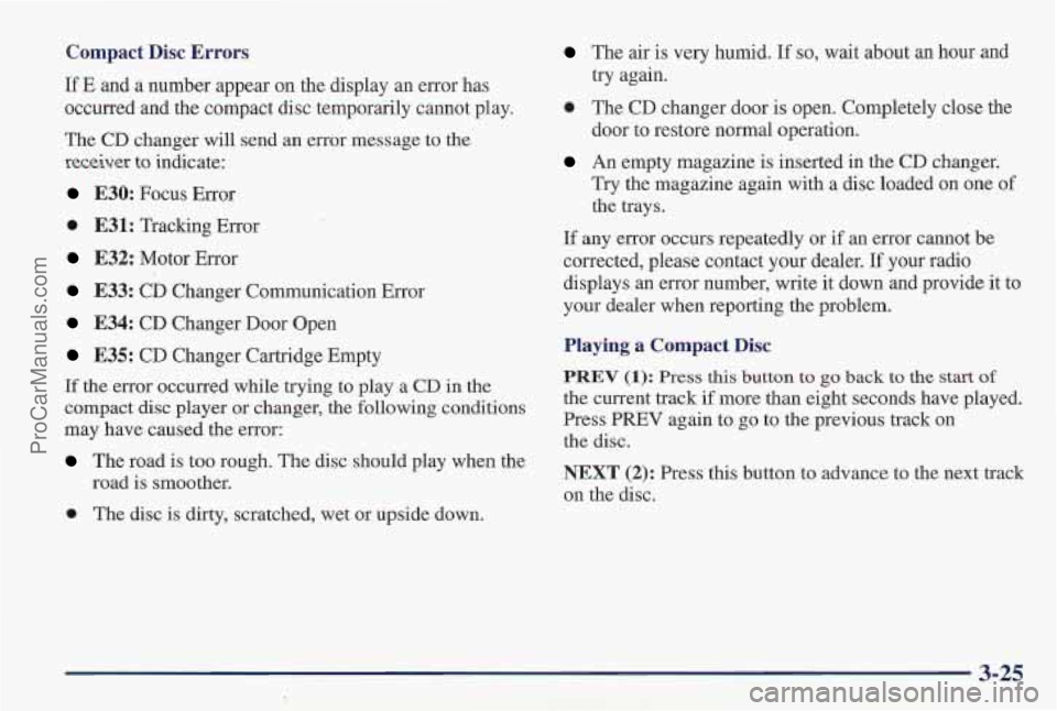 PONTIAC PONTIAC 1997 Owners Manual Compact Disc Errors
If E and a number appear on the display an error has
occurred and the compact disc temporarily cannot play.
The CD changer will send an error message to the
receiver to PONTIAC PONTIAC 1997 Owners Manual Compact Disc Errors
If E and a number appear on the display an error has
occurred and the compact disc temporarily cannot play.
The CD changer will send an error message to the
receiver to