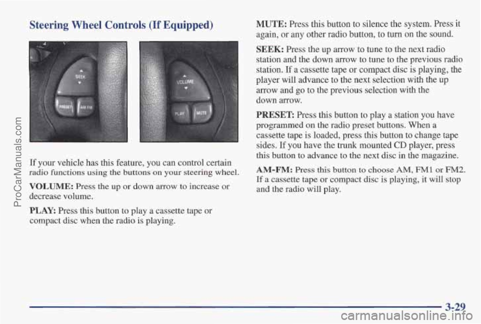 PONTIAC PONTIAC 1997 Owners Manual Steering Wheel Controls (If Equipped) MUTE: Press this button to silence the system. Press it
again, or any other radio button, to turn on the sound.
If your vehicle has this feature, you can PONTIAC PONTIAC 1997 Owners Manual Steering Wheel Controls (If Equipped) MUTE: Press this button to silence the system. Press it
again, or any other radio button, to turn on the sound.
If your vehicle has this feature, you can