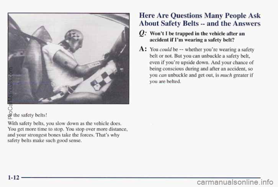 PONTIAC PONTIAC 1997 User Guide or the safety belts ! 
With safety belts,  you slow down as the vehicle  does. 
You  get more  time  to  stop. You stop over more distance, 
and your 
strongest bones take the  forces. That’s why 
s
