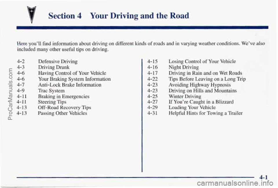 PONTIAC PONTIAC 1997 Owners Manual I
Section 4 Your Driving and the Road
Here you’ll find information about driving on different kinds of roads and in varying weather conditions. We’ve also
included many other useful tips PONTIAC PONTIAC 1997 Owners Manual I
Section 4 Your Driving and the Road
Here you’ll find information about driving on different kinds of roads and in varying weather conditions. We’ve also
included many other useful tips