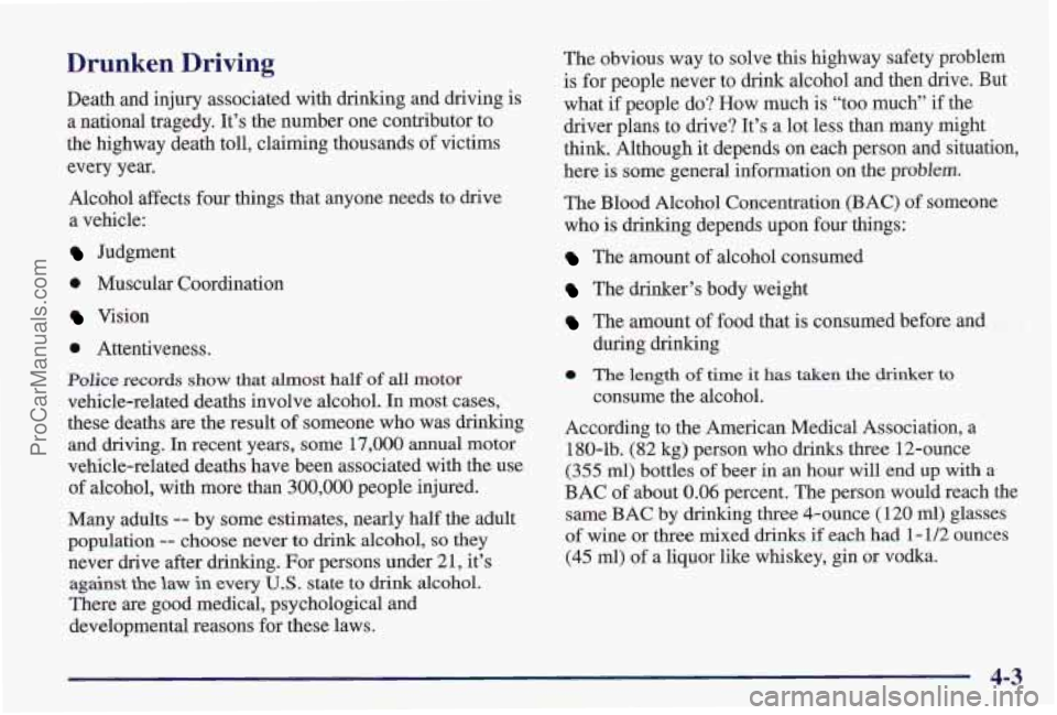 PONTIAC PONTIAC 1997 Owners Manual Drunken Driving
Death and injury associated with drinking and driving is
a national tragedy. It’s the number one contributor to
the highway death toll, claiming thousands of victims
ever PONTIAC PONTIAC 1997 Owners Manual Drunken Driving
Death and injury associated with drinking and driving is
a national tragedy. It’s the number one contributor to
the highway death toll, claiming thousands of victims
ever