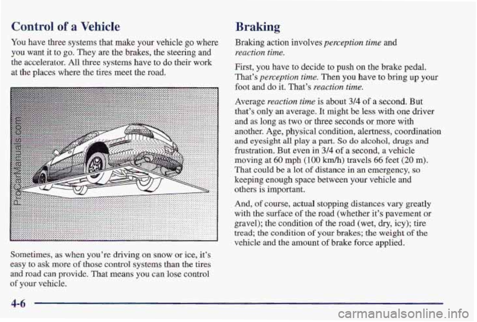 PONTIAC PONTIAC 1997 Owners Manual Control of a Vehicle
You have three systems that make your vehicle go where
you want it to go. They are the brakes, the steering and
the accelerator. All three systems have to do their PONTIAC PONTIAC 1997 Owners Manual Control of a Vehicle
You have three systems that make your vehicle go where
you want it to go. They are the brakes, the steering and
the accelerator. All three systems have to do their