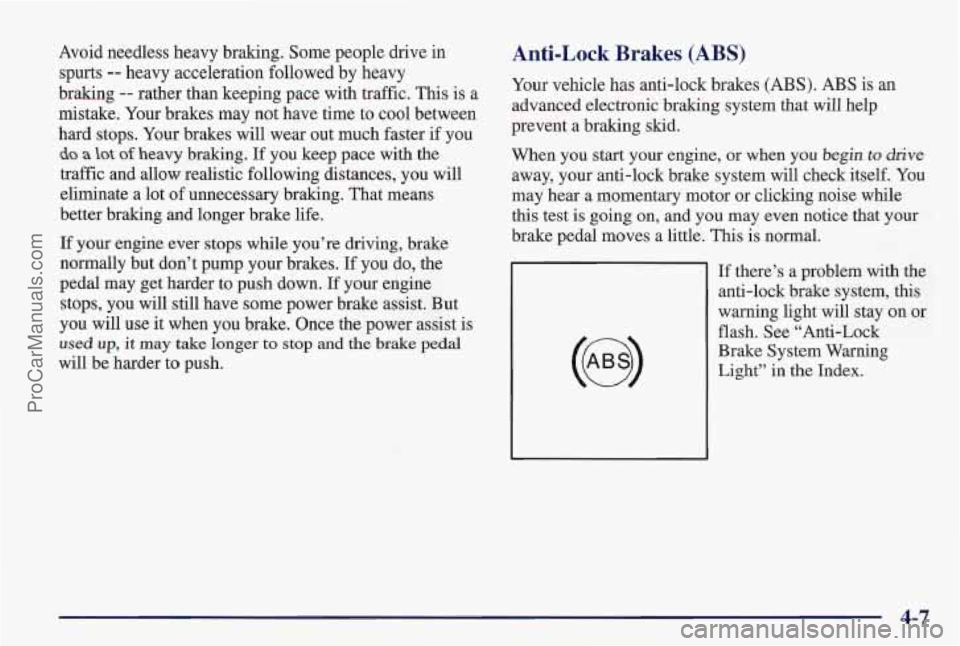 PONTIAC PONTIAC 1997 User Guide Avoid needless heavy braking. Some people drive in
spurts
-- heavy acceleration followed by heavy
braking
-- rather than keeping pace with traffic. This is a
mistake. Your brakes may not hav PONTIAC PONTIAC 1997 User Guide Avoid needless heavy braking. Some people drive in
spurts
-- heavy acceleration followed by heavy
braking
-- rather than keeping pace with traffic. This is a
mistake. Your brakes may not hav
