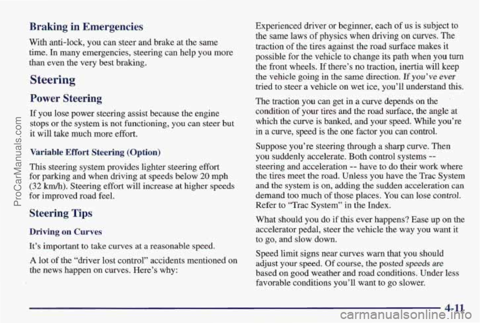 PONTIAC PONTIAC 1997 Owners Manual Braking in Emergencies
With anti-lock, you can steer and brake at the same
time. In many emergencies, steering can help you more
than even the very best braking.
Steering
Power Steering PONTIAC PONTIAC 1997 Owners Manual Braking in Emergencies
With anti-lock, you can steer and brake at the same
time. In many emergencies, steering can help you more
than even the very best braking.
Steering
Power Steering