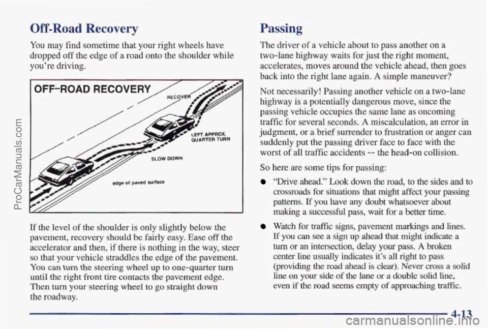 PONTIAC PONTIAC 1997 Owners Manual Off-Road Recovery
You may find sometime that your right wheels have
dropped
off the edge of a road onto the shoulder while
you’re driving.
If the level of the shoulder is only slightl PONTIAC PONTIAC 1997 Owners Manual Off-Road Recovery
You may find sometime that your right wheels have
dropped
off the edge of a road onto the shoulder while
you’re driving.
If the level of the shoulder is only slightl