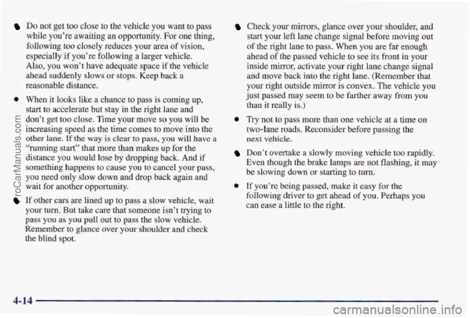 PONTIAC PONTIAC 1997 User Guide Do not get too close to the vehicle you want to pass
while you’re awaiting
an opportunity. For one thing,
following too closely reduces your area of vision,
especially if you’re following a PONTIAC PONTIAC 1997 User Guide Do not get too close to the vehicle you want to pass
while you’re awaiting
an opportunity. For one thing,
following too closely reduces your area of vision,
especially if you’re following a