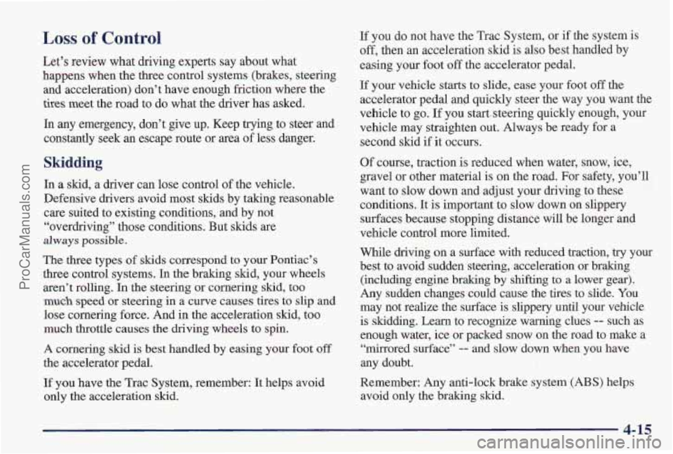 PONTIAC PONTIAC 1997 User Guide Loss of Control
Let’s review what driving experts say about what
happens when the three control systems (brakes, steering
and acceleration) don’t have enough friction where the
tires m PONTIAC PONTIAC 1997 User Guide Loss of Control
Let’s review what driving experts say about what
happens when the three control systems (brakes, steering
and acceleration) don’t have enough friction where the
tires m