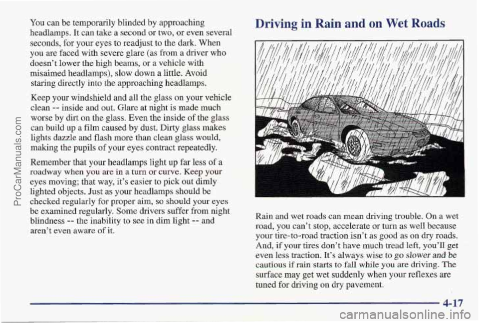 PONTIAC PONTIAC 1997 User Guide You can be temporarily blinded by approaching
headlamps.
It can take a second or two, or even several
seconds, for your eyes to readjust to the dark. When
you are faced with severe glare (as PONTIAC PONTIAC 1997 User Guide You can be temporarily blinded by approaching
headlamps.
It can take a second or two, or even several
seconds, for your eyes to readjust to the dark. When
you are faced with severe glare (as