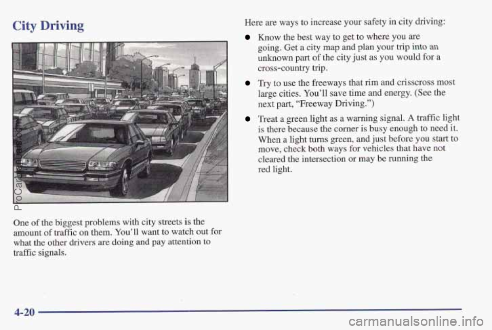 PONTIAC PONTIAC 1997 Owners Manual City Driving
One of the biggest problems with city streets is the
amount
of traffic on them. You’ll want to watch out for
what
the other drivers are doing and pay attention to
traffic sig PONTIAC PONTIAC 1997 Owners Manual City Driving
One of the biggest problems with city streets is the
amount
of traffic on them. You’ll want to watch out for
what
the other drivers are doing and pay attention to
traffic sig