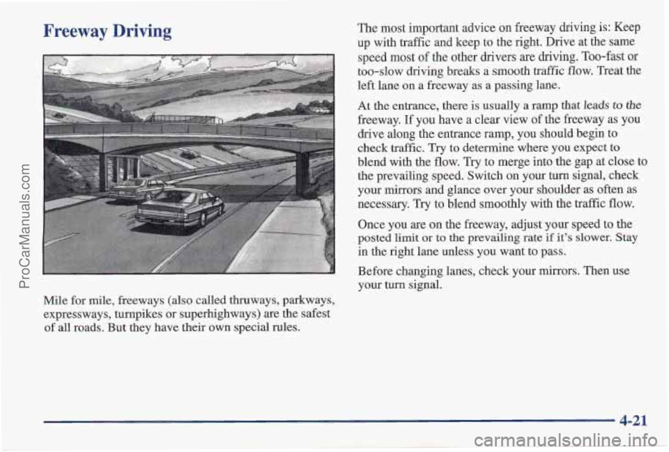 PONTIAC PONTIAC 1997 Owners Manual Freeway Driving The most important advice on freeway driving is: Keep
up with traffic and keep to the right. Drive at the same
Mile for mile, freeways
(also called thruways, parkways,
express PONTIAC PONTIAC 1997 Owners Manual Freeway Driving The most important advice on freeway driving is: Keep
up with traffic and keep to the right. Drive at the same
Mile for mile, freeways
(also called thruways, parkways,
express