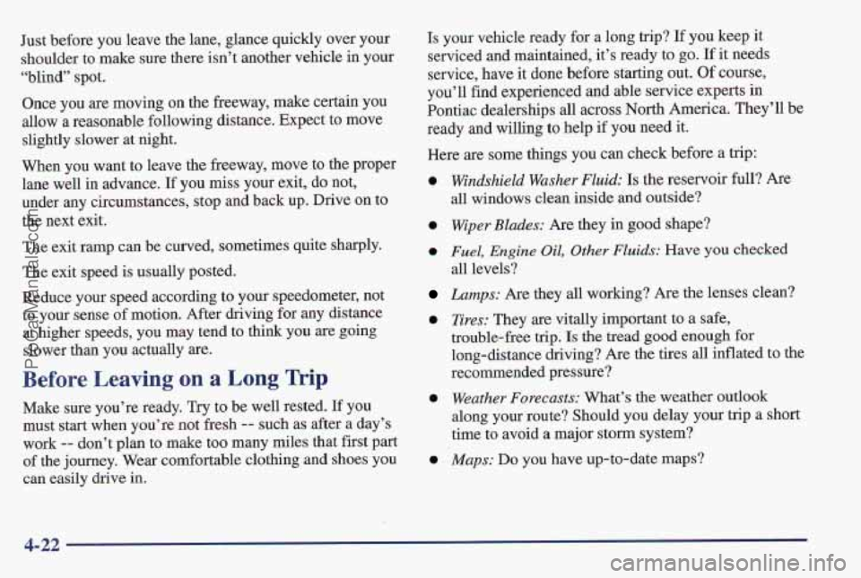 PONTIAC PONTIAC 1997 User Guide Just before you leave the lane, glance quickly over your
shoulder to make sure there isn’t another vehicle in your
“blind” spot.
Once you
are moving on the freeway, make certain you
a PONTIAC PONTIAC 1997 User Guide Just before you leave the lane, glance quickly over your
shoulder to make sure there isn’t another vehicle in your
“blind” spot.
Once you
are moving on the freeway, make certain you
a