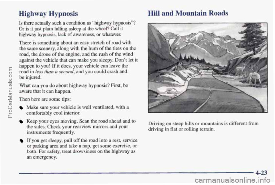 PONTIAC PONTIAC 1997 Owners Manual Highway Hypnosis
Is there actually such a condition as “highway hypnosis”?
Or is it just plain falling asleep at the wheel? Call it
highway hypnosis, lack of awareness, or w PONTIAC PONTIAC 1997 Owners Manual Highway Hypnosis
Is there actually such a condition as “highway hypnosis”?
Or is it just plain falling asleep at the wheel? Call it
highway hypnosis, lack of awareness, or w