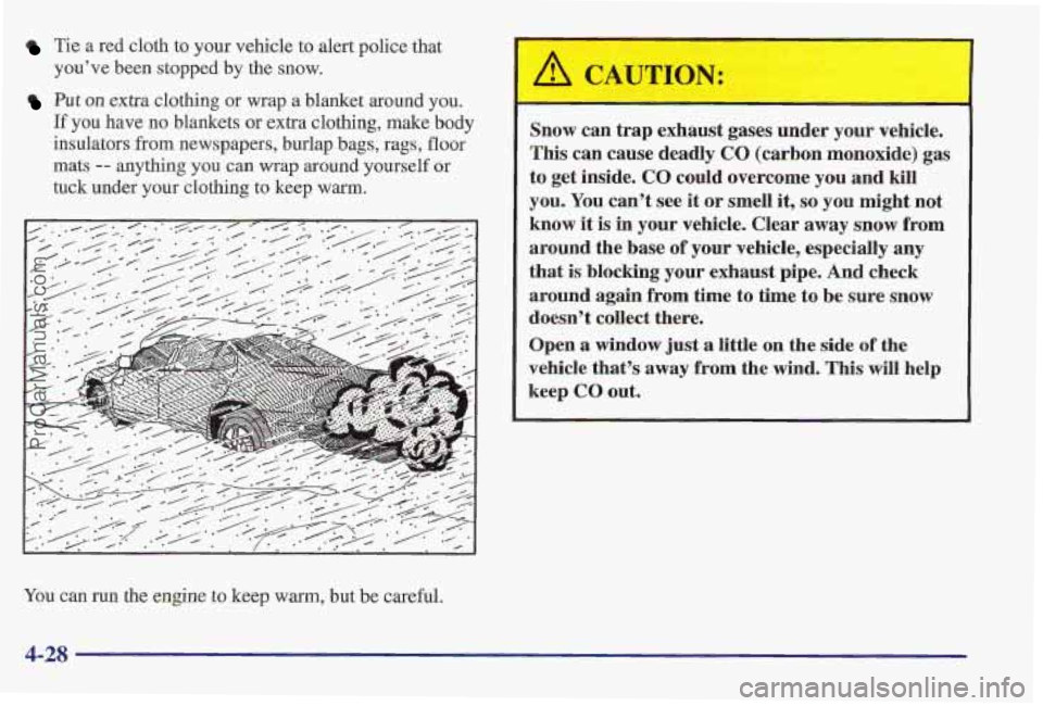 PONTIAC PONTIAC 1997 Owners Manual Tie a sed cloth to your vehicle to alert police that
youve been stopped
by the snow.
Put on extra clothing or wrap a blanket around you.
If you have no blankets or extra clothing, make bod PONTIAC PONTIAC 1997 Owners Manual Tie a sed cloth to your vehicle to alert police that
youve been stopped
by the snow.
Put on extra clothing or wrap a blanket around you.
If you have no blankets or extra clothing, make bod