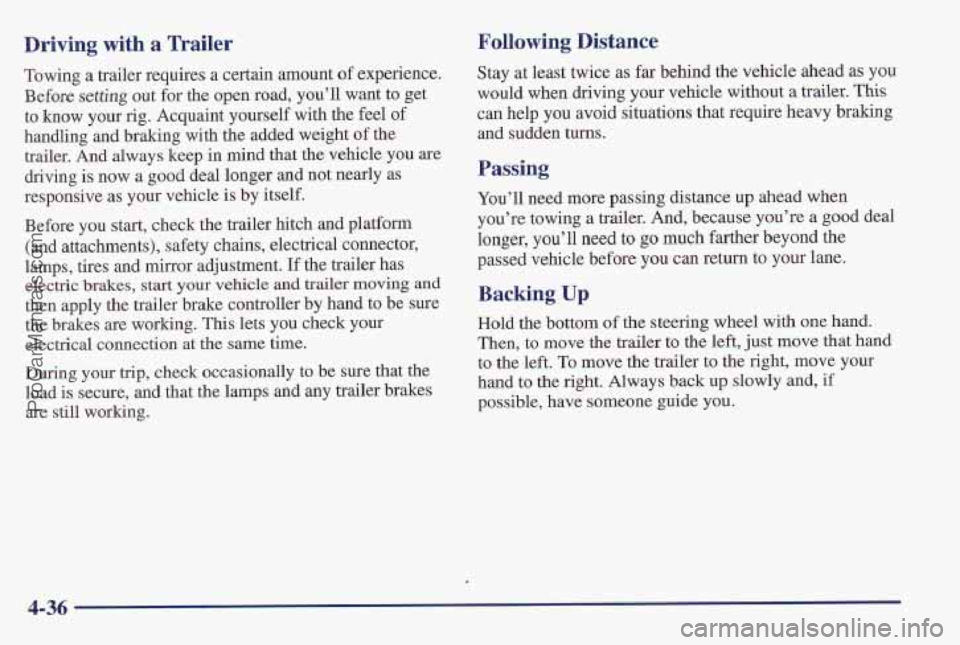PONTIAC PONTIAC 1997 Owners Manual Driving with a Trailer Following Bistance
Towing a trailer requires a certain amount of experience.
Before setting out for the open road, you’ll want to get
to know your rig. Acquaint yoursel PONTIAC PONTIAC 1997 Owners Manual Driving with a Trailer Following Bistance
Towing a trailer requires a certain amount of experience.
Before setting out for the open road, you’ll want to get
to know your rig. Acquaint yoursel