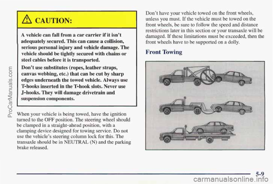 PONTIAC PONTIAC 1997 Owners Manual ,-., ., . ........
A vehicle can fall from a car carrier if it isnst" .,. .
adequately secured. This can cause a collision,
serious personal injury and vehicle damage. The
vehicle sho PONTIAC PONTIAC 1997 Owners Manual ,-., ., . ........
A vehicle can fall from a car carrier if it isnst" .,. .
adequately secured. This can cause a collision,
serious personal injury and vehicle damage. The
vehicle sho