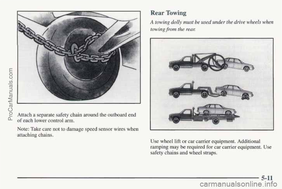 PONTIAC PONTIAC 1997 Owners Manual Attach a separate safety chain around the outboard end
of each lower control arm.
Rear Towing
A towing dolly must be used under the drive wheels when
towing from the real:
Note: Take care PONTIAC PONTIAC 1997 Owners Manual Attach a separate safety chain around the outboard end
of each lower control arm.
Rear Towing
A towing dolly must be used under the drive wheels when
towing from the real:
Note: Take care